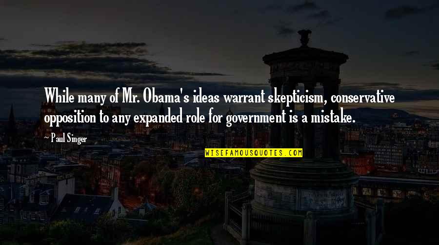 Geisendorfer Quotes By Paul Singer: While many of Mr. Obama's ideas warrant skepticism, Geisendorfer Quotes By Paul Singer: While many of Mr. Obama's ideas warrant skepticism,