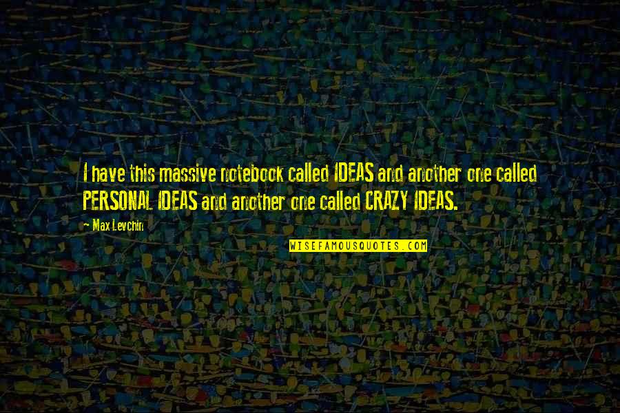 Geisendorff Funeral Home Quotes By Max Levchin: I have this massive notebook called IDEAS and Geisendorff Funeral Home Quotes By Max Levchin: I have this massive notebook called IDEAS and