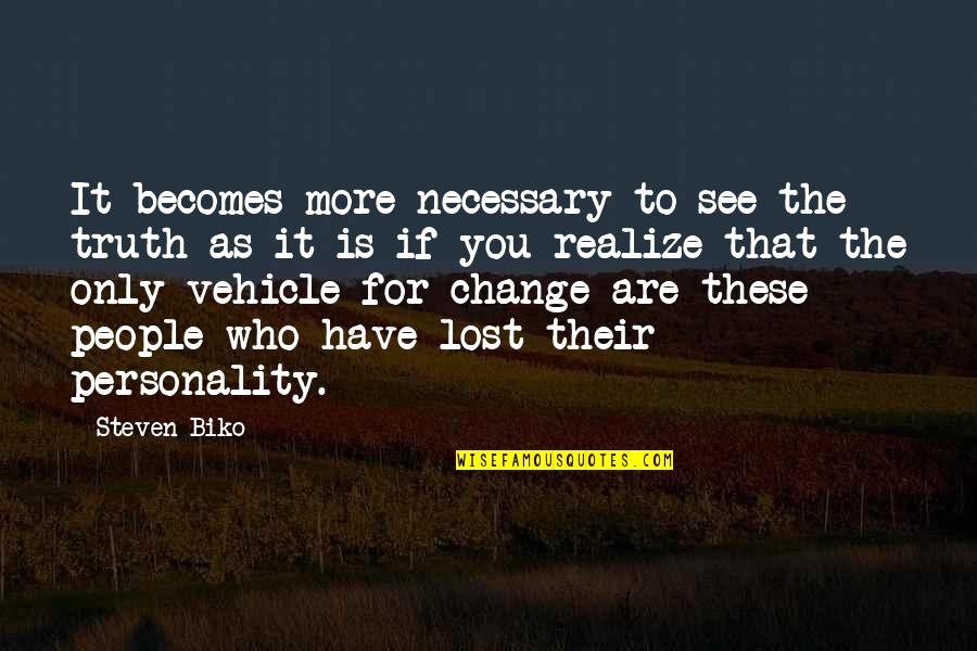 Geisha A Life Mineko Iwasaki Quotes By Steven Biko: It becomes more necessary to see the truth