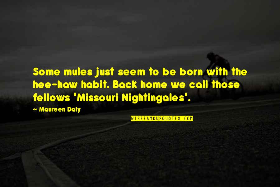 Geislaspilari Quotes By Maureen Daly: Some mules just seem to be born with Geislaspilari Quotes By Maureen Daly: Some mules just seem to be born with