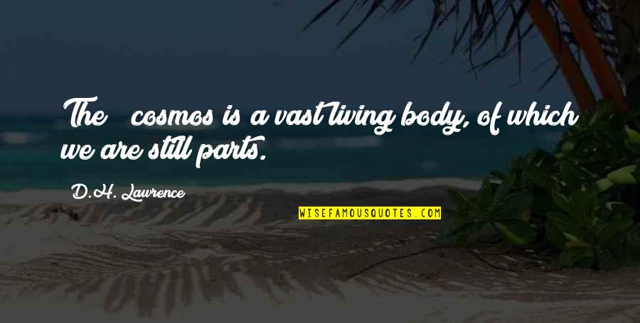Geisler Grocery Quotes By D.H. Lawrence: The # cosmos is a vast living body, Geisler Grocery Quotes By D.H. Lawrence: The # cosmos is a vast living body,
