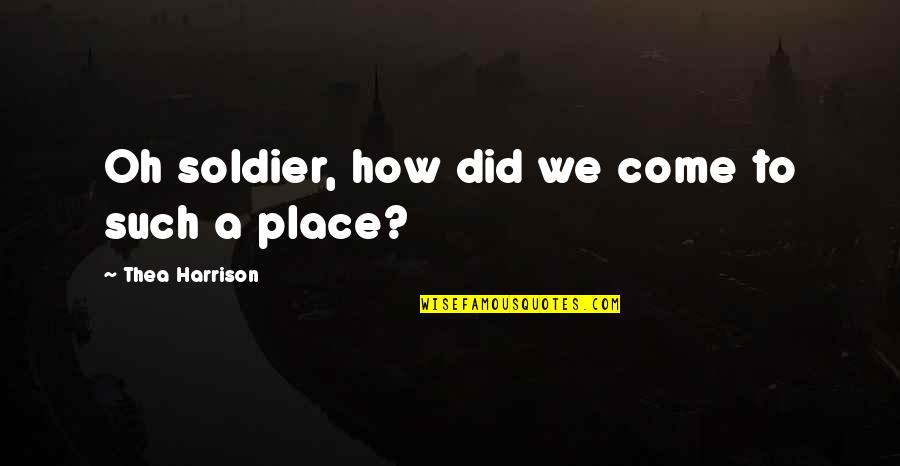 Geisler Grocery Quotes By Thea Harrison: Oh soldier, how did we come to such Geisler Grocery Quotes By Thea Harrison: Oh soldier, how did we come to such