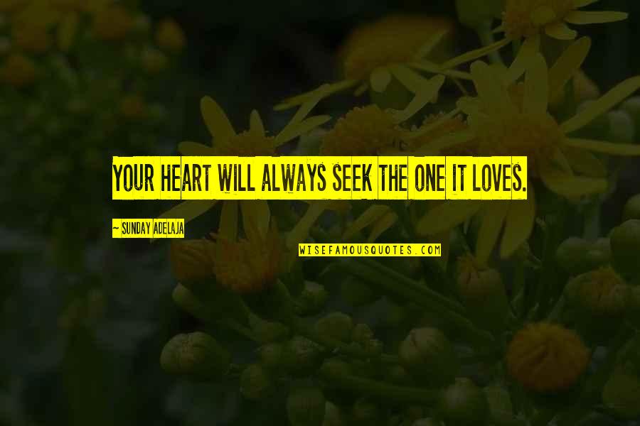Geisler Middle School Quotes By Sunday Adelaja: Your heart will always seek the one it Geisler Middle School Quotes By Sunday Adelaja: Your heart will always seek the one it