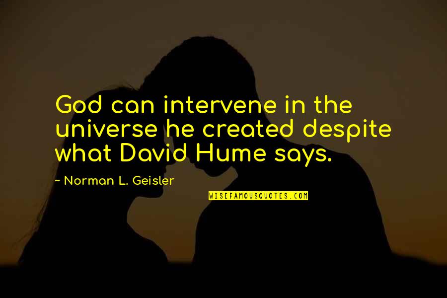 Geisler Quotes By Norman L. Geisler: God can intervene in the universe he created