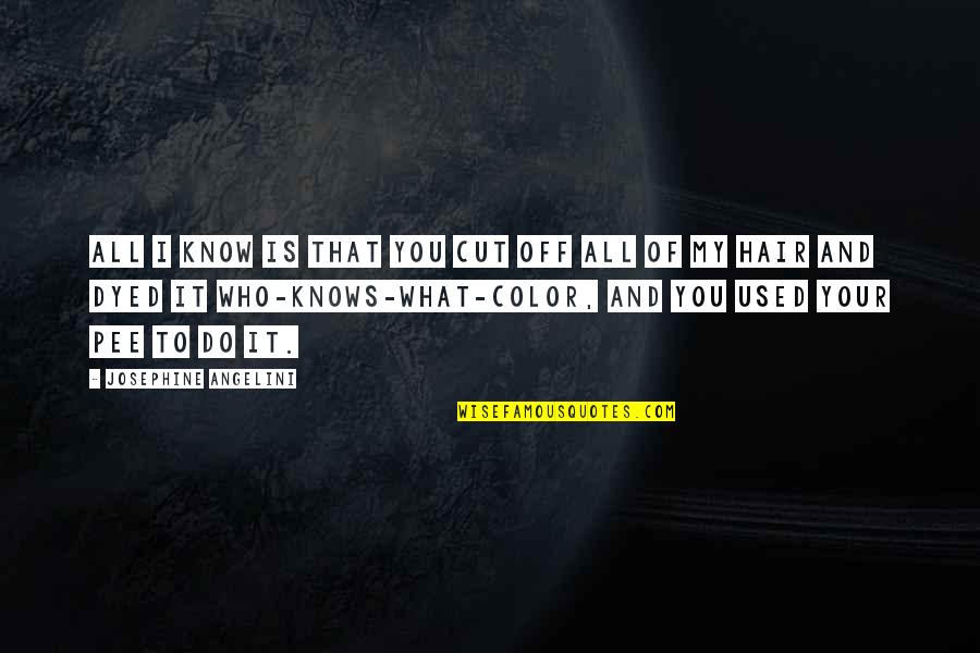 Geisleralm Quotes By Josephine Angelini: All I know is that you cut off Geisleralm Quotes By Josephine Angelini: All I know is that you cut off