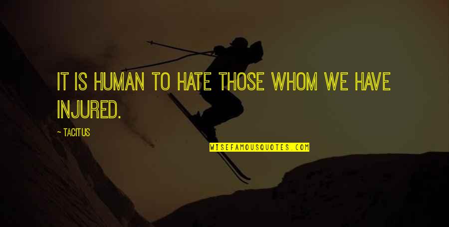 Geismaier Quotes By Tacitus: It is human to hate those whom we