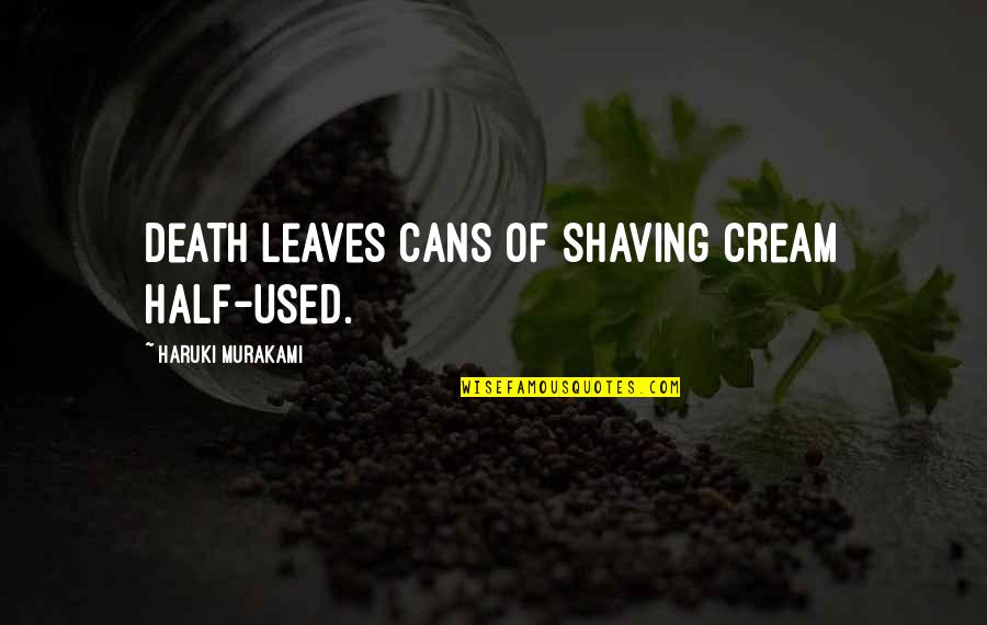 Geisman Raymond Quotes By Haruki Murakami: Death leaves cans of shaving cream half-used. Geisman Raymond Quotes By Haruki Murakami: Death leaves cans of shaving cream half-used.