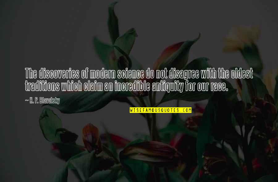 Geissberger Dds Quotes By H. P. Blavatsky: The discoveries of modern science do not disagree Geissberger Dds Quotes By H. P. Blavatsky: The discoveries of modern science do not disagree