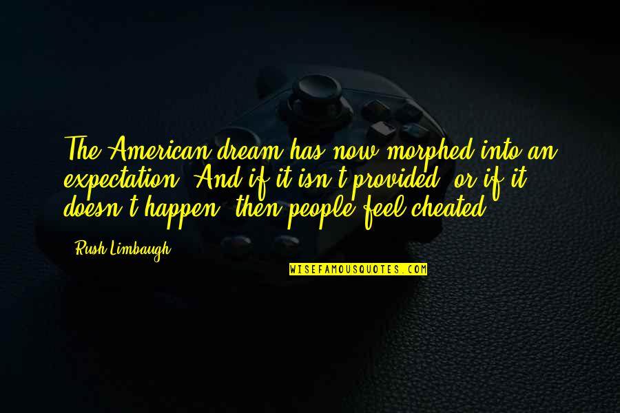 Geissberger Dds Quotes By Rush Limbaugh: The American dream has now morphed into an Geissberger Dds Quotes By Rush Limbaugh: The American dream has now morphed into an