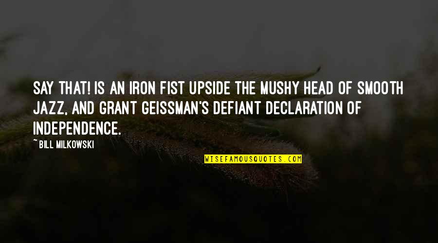Geissman's Quotes By Bill Milkowski: Say That! is an iron fist upside the