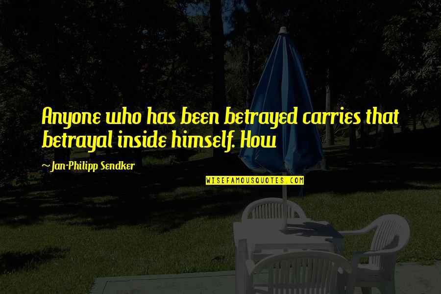 Geister Rikscha Quotes By Jan-Philipp Sendker: Anyone who has been betrayed carries that betrayal Geister Rikscha Quotes By Jan-Philipp Sendker: Anyone who has been betrayed carries that betrayal