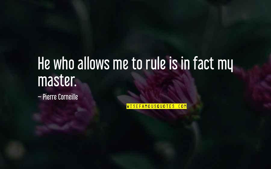 Geister Spiele Quotes By Pierre Corneille: He who allows me to rule is in