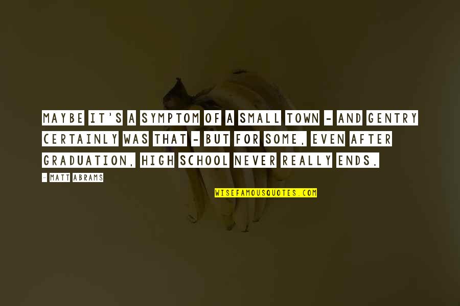 Geisterbahn Quotes By Matt Abrams: Maybe it's a symptom of a small town