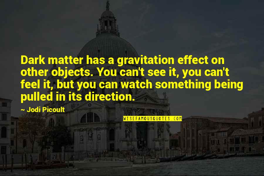 Geisteswissenschafttv Quotes By Jodi Picoult: Dark matter has a gravitation effect on other