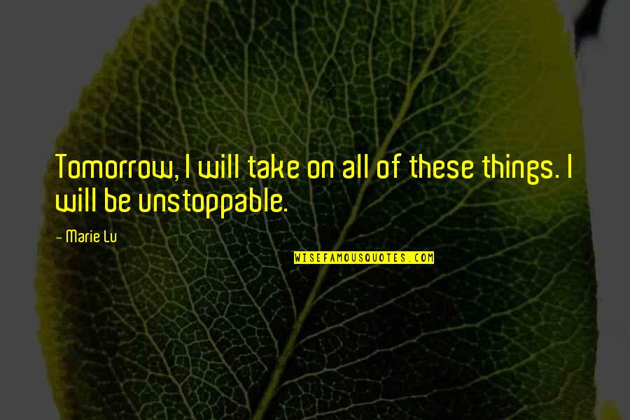 Geisteswissenschafttv Quotes By Marie Lu: Tomorrow, I will take on all of these