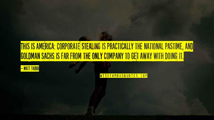 Geisteswissenschafttv Quotes By Matt Taibbi: This is America: Corporate stealing is practically the