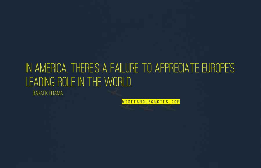 Geistig Behindert Quotes By Barack Obama: In America, there's a failure to appreciate Europe's