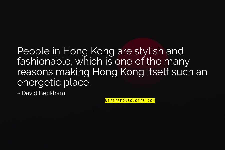 Geistig Behindert Quotes By David Beckham: People in Hong Kong are stylish and fashionable,