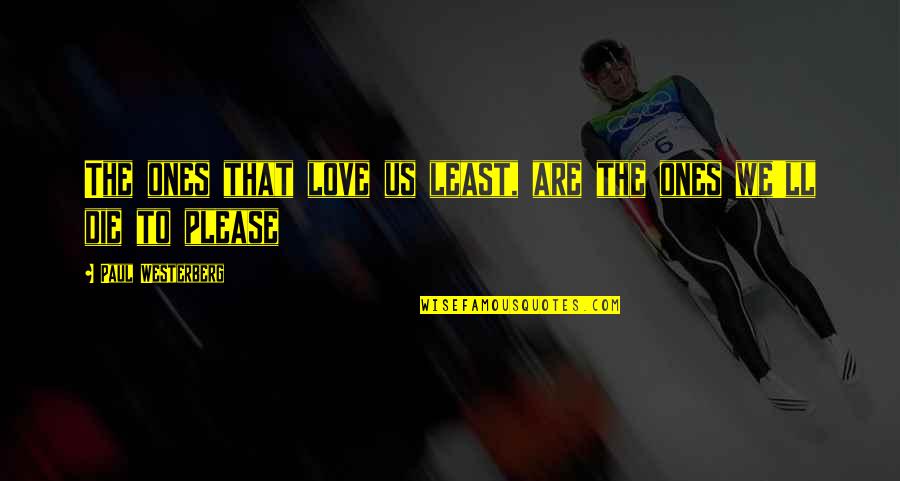 Geistig Quotes By Paul Westerberg: The ones that love us least, are the Geistig Quotes By Paul Westerberg: The ones that love us least, are the