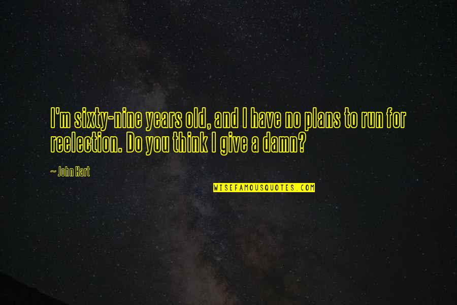 Geistliche Kirchengesang Quotes By John Hart: I'm sixty-nine years old, and I have no
