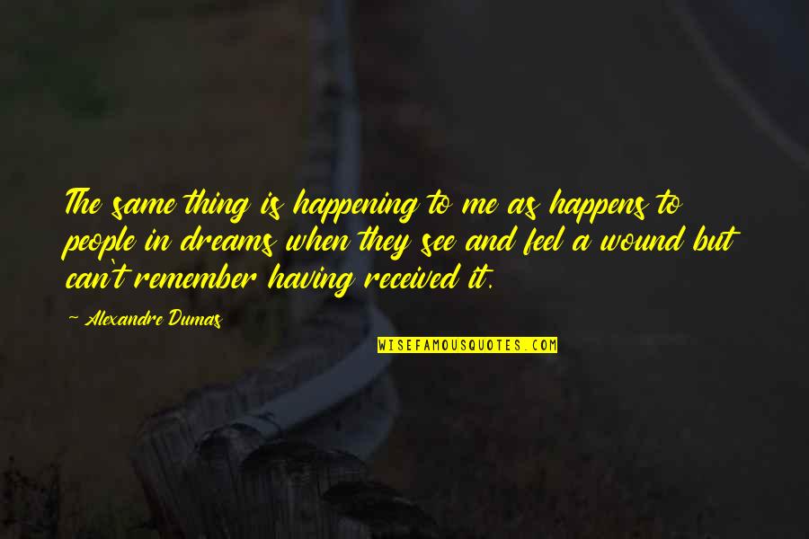 Geistliches Quotes By Alexandre Dumas: The same thing is happening to me as Geistliches Quotes By Alexandre Dumas: The same thing is happening to me as