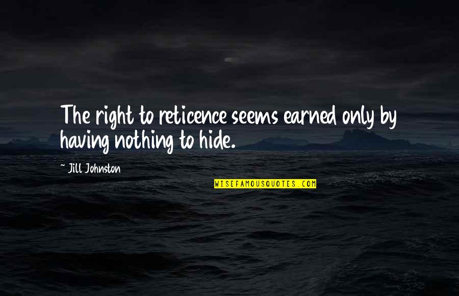 Geiszt Quotes By Jill Johnston: The right to reticence seems earned only by