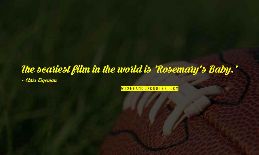 Geithner Ballad Quotes By Chris Eigeman: The scariest film in the world is 'Rosemary's Geithner Ballad Quotes By Chris Eigeman: The scariest film in the world is 'Rosemary's