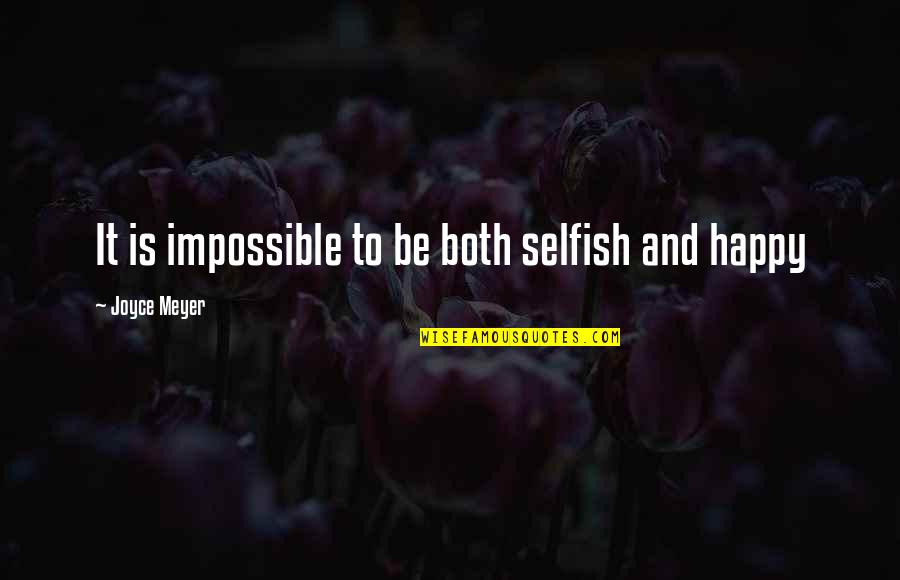 Geithners Religion Quotes By Joyce Meyer: It is impossible to be both selfish and