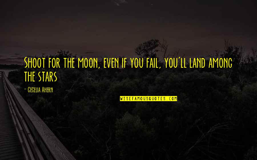 Geitner Givnish Funeral Philadelphia Quotes By Cecelia Ahern: Shoot for the moon, even if you fail,