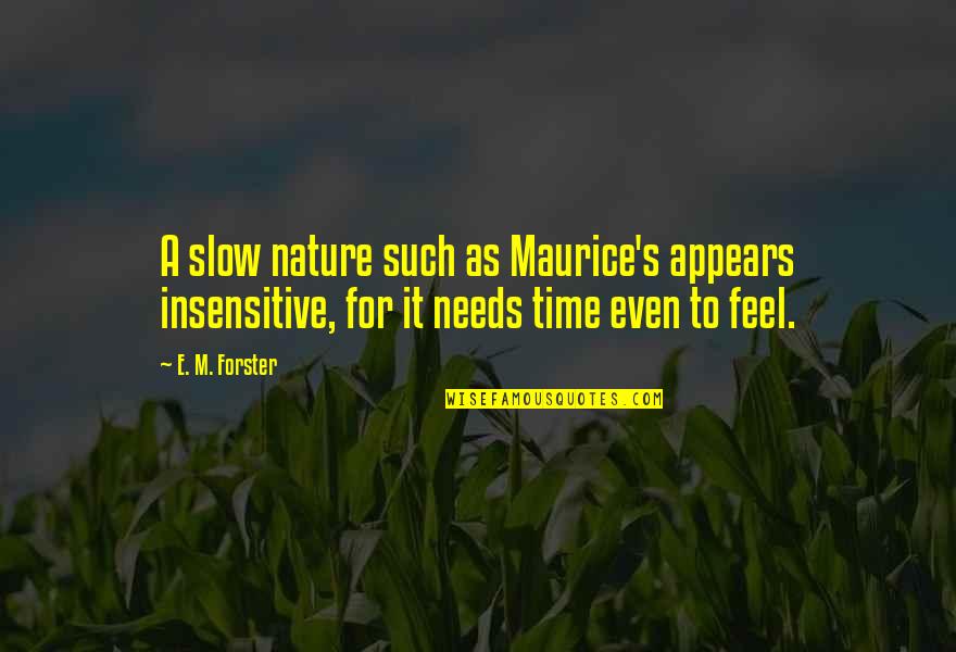 Gejas Cafe Quotes By E. M. Forster: A slow nature such as Maurice's appears insensitive, Gejas Cafe Quotes By E. M. Forster: A slow nature such as Maurice's appears insensitive,