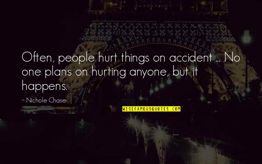Gejas Cafe Quotes By Nichole Chase: Often, people hurt things on accident ... No
