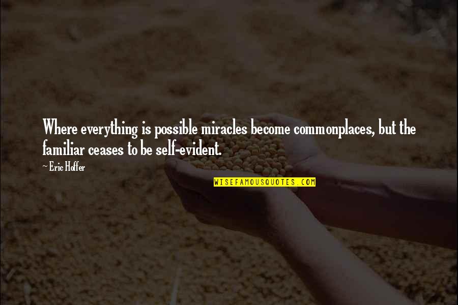 Gejolak Cinta Quotes By Eric Hoffer: Where everything is possible miracles become commonplaces, but Gejolak Cinta Quotes By Eric Hoffer: Where everything is possible miracles become commonplaces, but