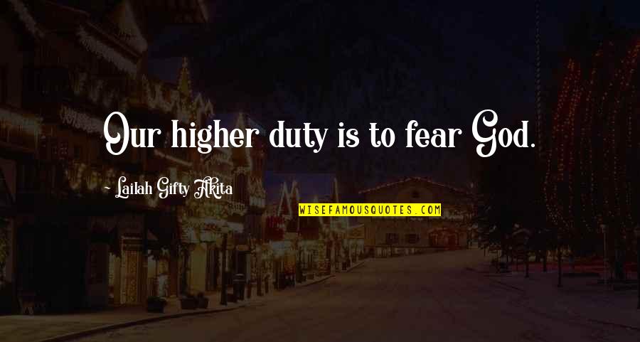 Gejolak Cinta Quotes By Lailah Gifty Akita: Our higher duty is to fear God. Gejolak Cinta Quotes By Lailah Gifty Akita: Our higher duty is to fear God.
