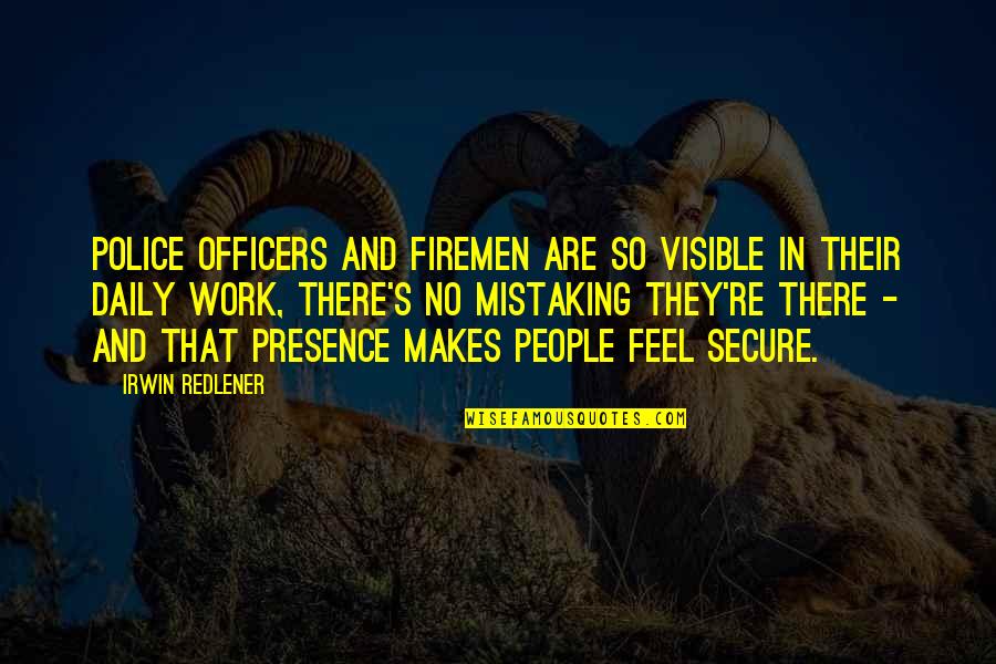 Gek Doen Quotes By Irwin Redlener: Police officers and firemen are so visible in