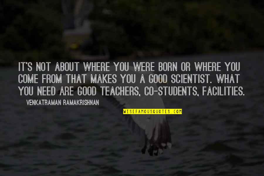 Gek Terna Quotes By Venkatraman Ramakrishnan: It's not about where you were born or Gek Terna Quotes By Venkatraman Ramakrishnan: It's not about where you were born or