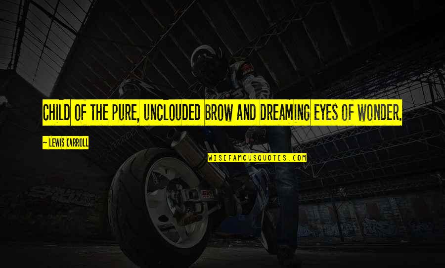 Gekee Quotes By Lewis Carroll: Child of the pure, unclouded brow and dreaming Gekee Quotes By Lewis Carroll: Child of the pure, unclouded brow and dreaming