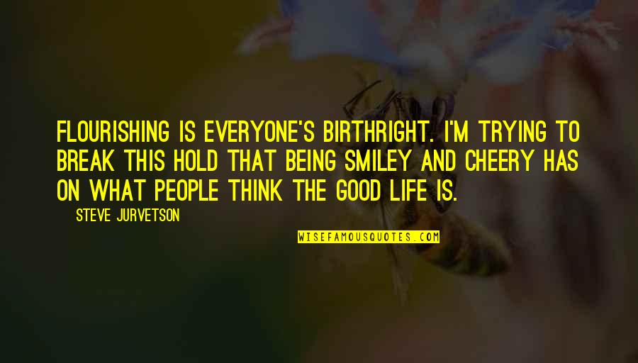 Gekke Dieren Quotes By Steve Jurvetson: Flourishing is everyone's birthright. I'm trying to break