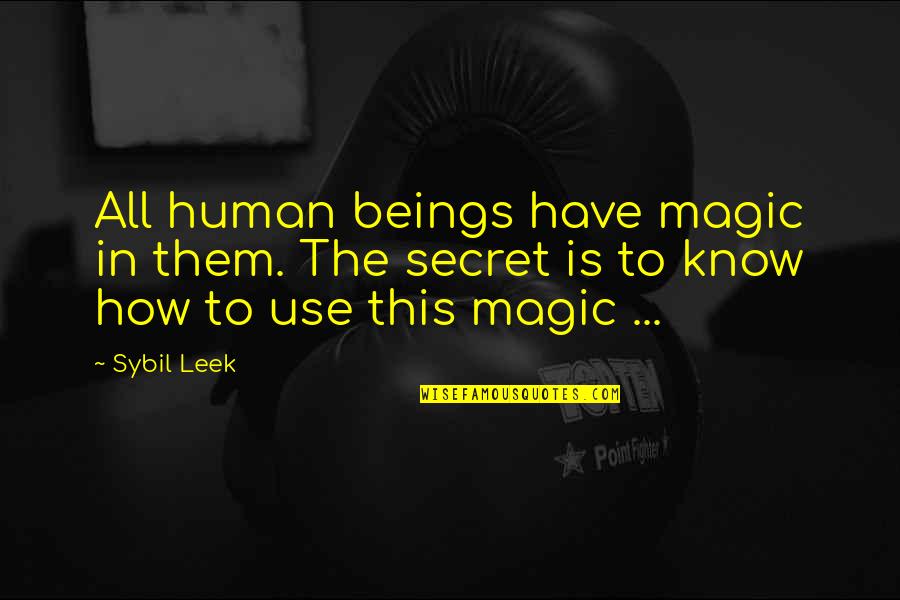 Gekkering Quotes By Sybil Leek: All human beings have magic in them. The