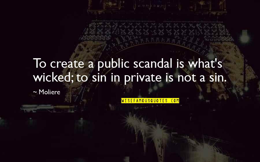 Gekko Gordon Quotes By Moliere: To create a public scandal is what's wicked;
