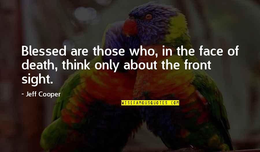 Gekko Mask Quotes By Jeff Cooper: Blessed are those who, in the face of