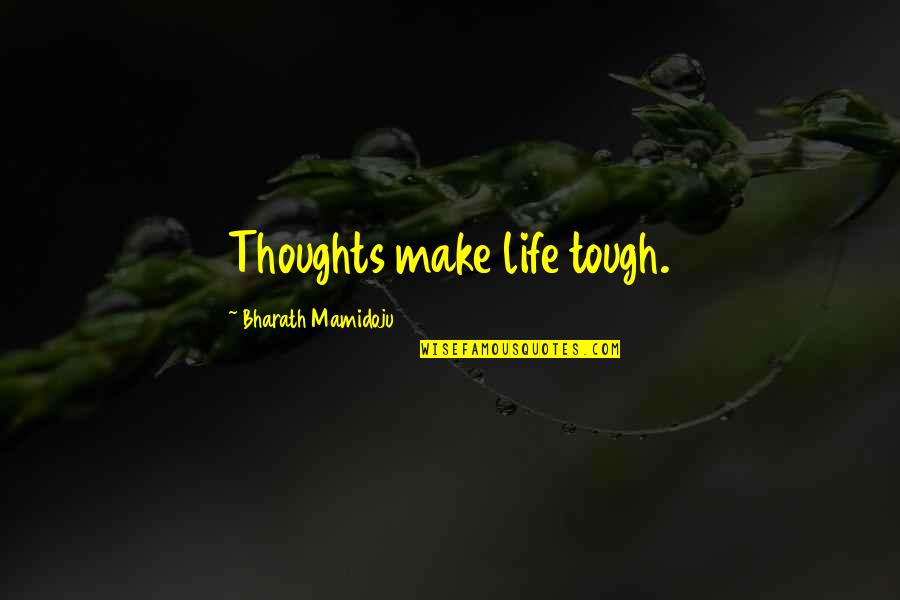 Geko Rapper Quotes By Bharath Mamidoju: Thoughts make life tough. Geko Rapper Quotes By Bharath Mamidoju: Thoughts make life tough.