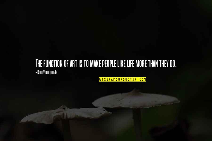 Gekoski Quotes By Kurt Vonnegut Jr.: The function of art is to make people Gekoski Quotes By Kurt Vonnegut Jr.: The function of art is to make people