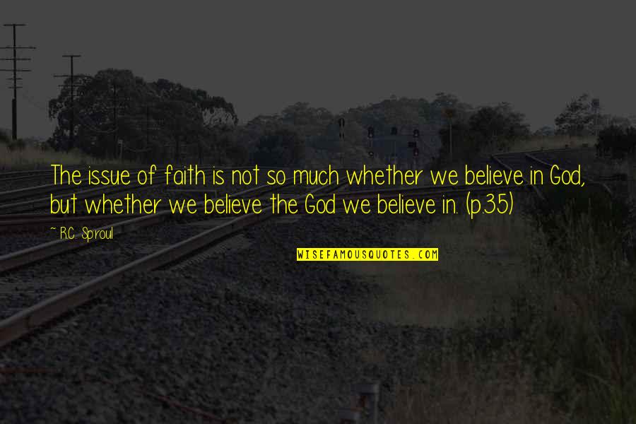 Gelaberts Abdominals Quotes By R.C. Sproul: The issue of faith is not so much Gelaberts Abdominals Quotes By R.C. Sproul: The issue of faith is not so much