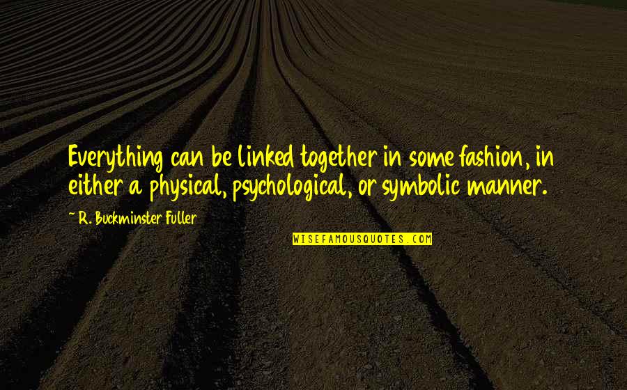 Gelan Maxwell Quotes By R. Buckminster Fuller: Everything can be linked together in some fashion,