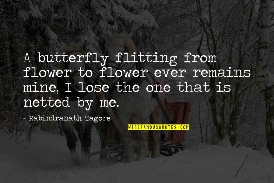 Gelan Maxwell Quotes By Rabindranath Tagore: A butterfly flitting from flower to flower ever