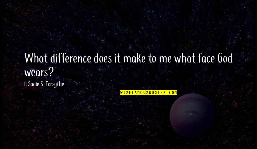 Gelandangan Rhoma Quotes By Sadie S. Forsythe: What difference does it make to me what