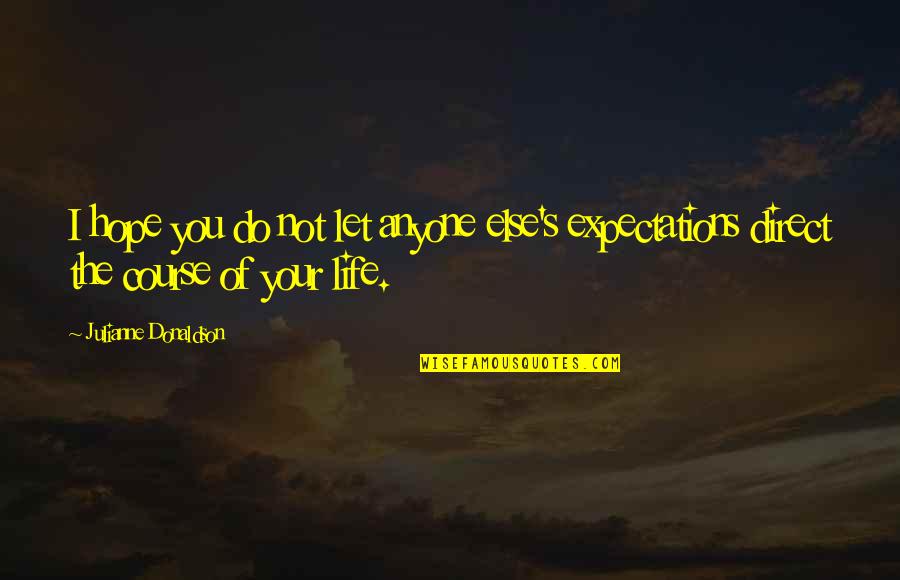 Gelante Quotes By Julianne Donaldson: I hope you do not let anyone else's Gelante Quotes By Julianne Donaldson: I hope you do not let anyone else's