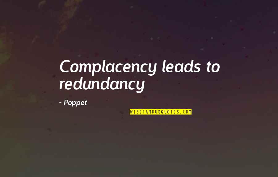 Gelasio Salazar Quotes By Poppet: Complacency leads to redundancy