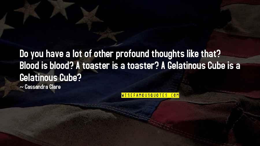 Gelatinous Cube Quotes By Cassandra Clare: Do you have a lot of other profound Gelatinous Cube Quotes By Cassandra Clare: Do you have a lot of other profound