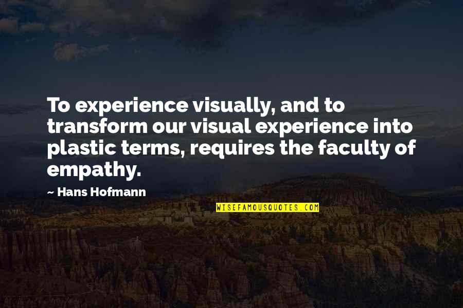 Gelatinous Quotes By Hans Hofmann: To experience visually, and to transform our visual